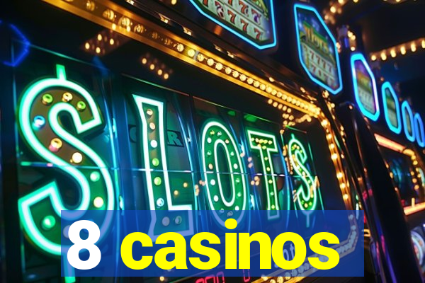 8 casinos