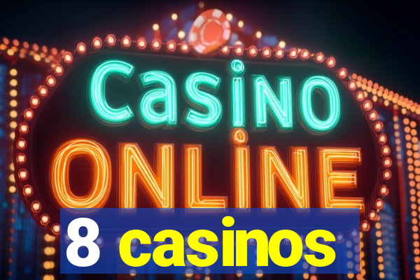 8 casinos