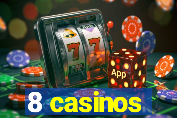 8 casinos