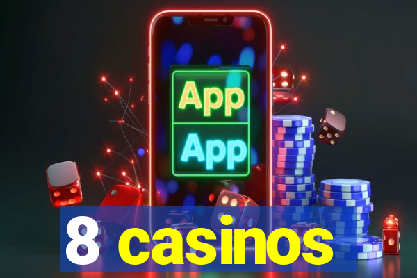 8 casinos