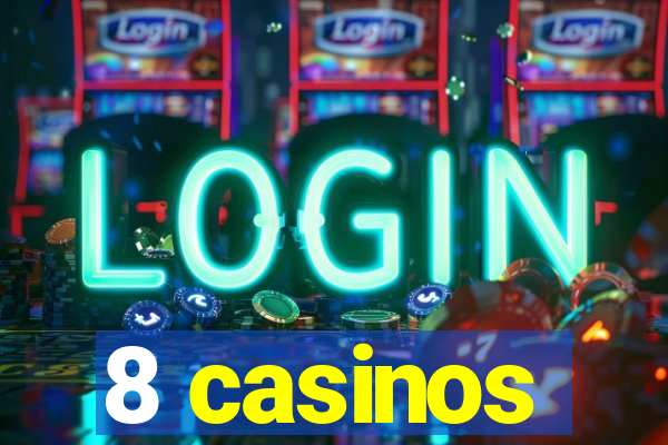 8 casinos