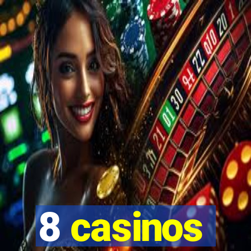 8 casinos