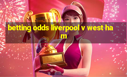 betting odds liverpool v west ham