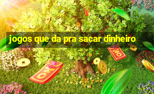 jogos que da pra sacar dinheiro