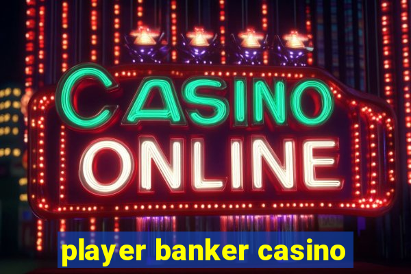 player banker casino