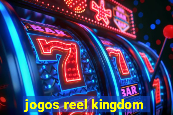 jogos reel kingdom