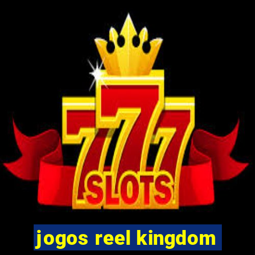 jogos reel kingdom