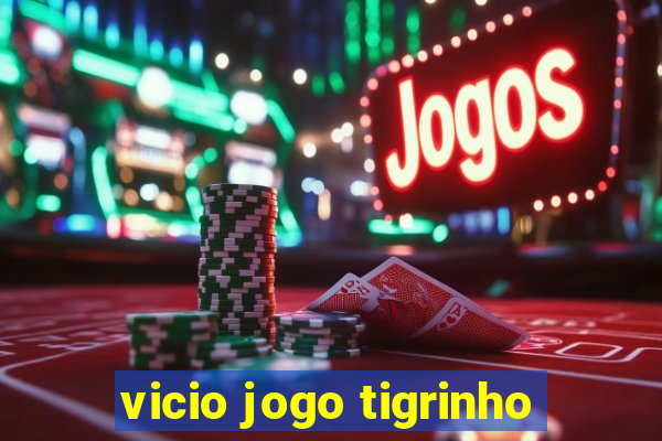 vicio jogo tigrinho