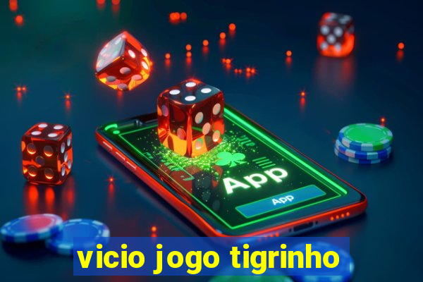 vicio jogo tigrinho