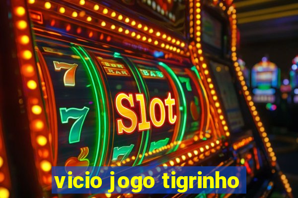 vicio jogo tigrinho