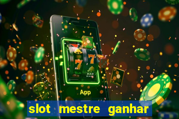 slot mestre ganhar dinheiro real