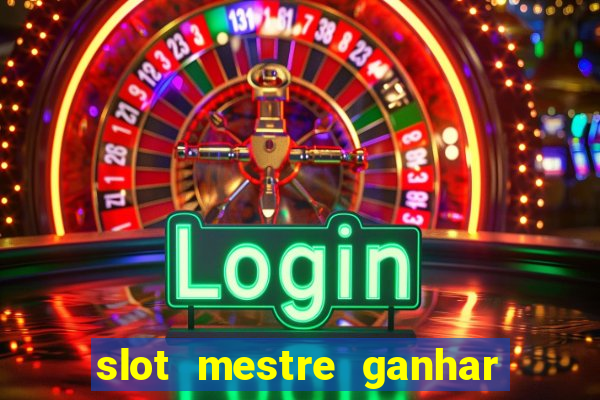 slot mestre ganhar dinheiro real