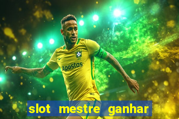 slot mestre ganhar dinheiro real