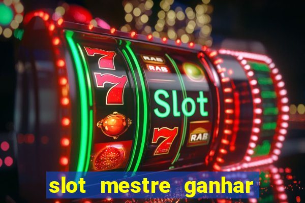 slot mestre ganhar dinheiro real