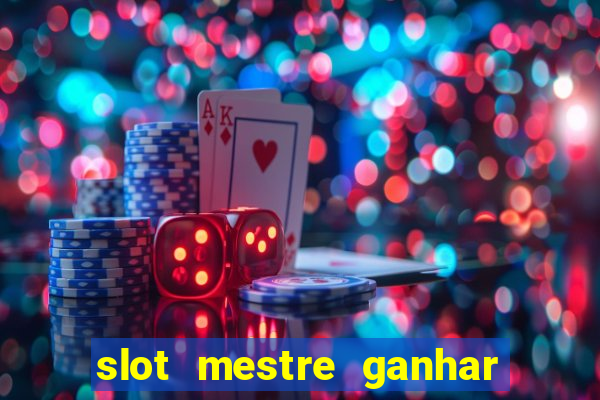 slot mestre ganhar dinheiro real