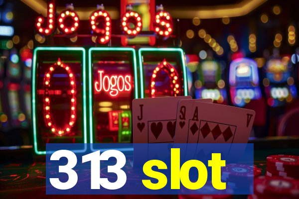 313 slot