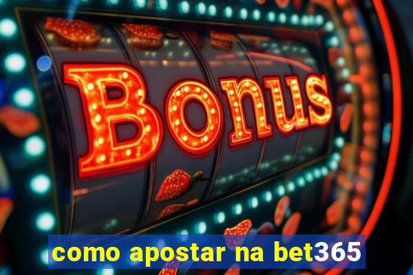 como apostar na bet365