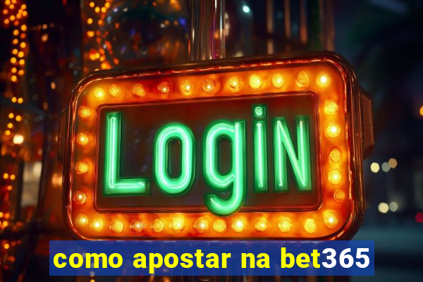 como apostar na bet365