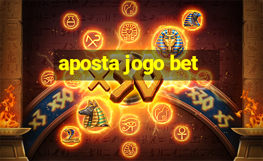 aposta jogo bet