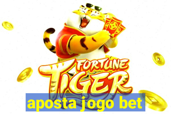 aposta jogo bet