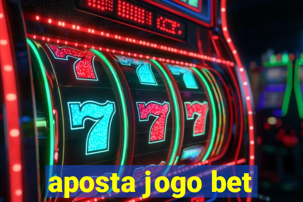 aposta jogo bet