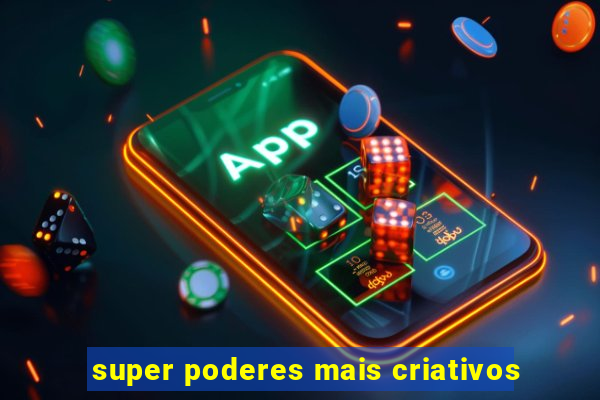 super poderes mais criativos