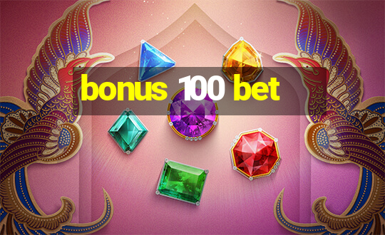 bonus 100 bet