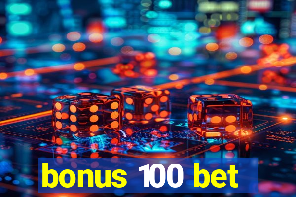 bonus 100 bet