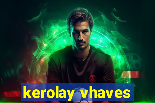 kerolay vhaves