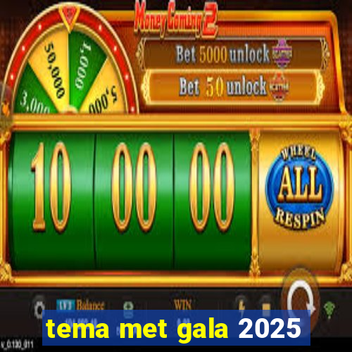 tema met gala 2025