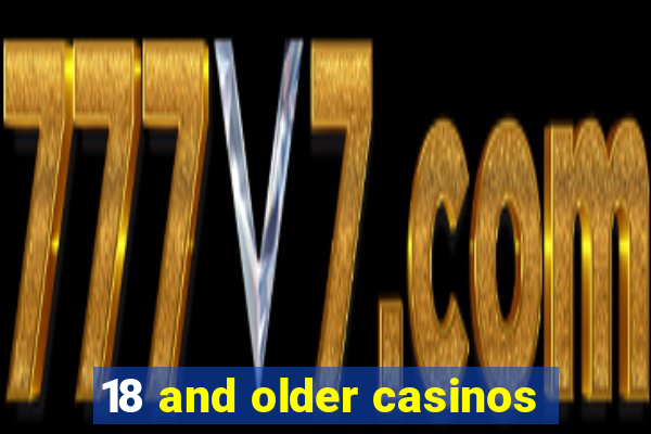 18 and older casinos