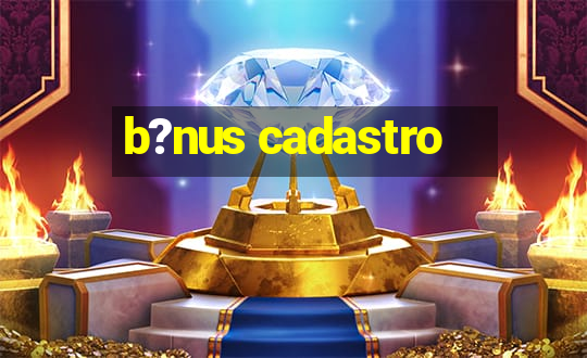 b?nus cadastro