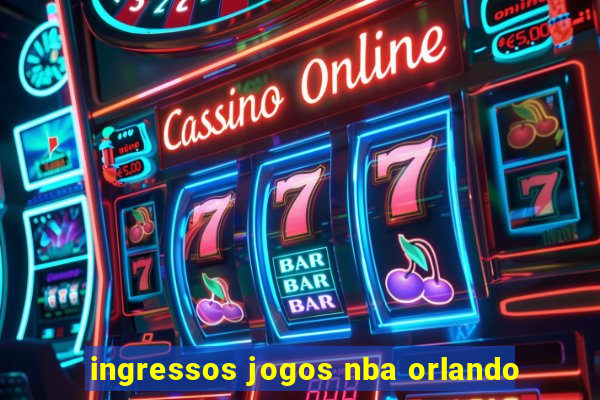 ingressos jogos nba orlando