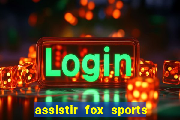 assistir fox sports 2 ao vivo