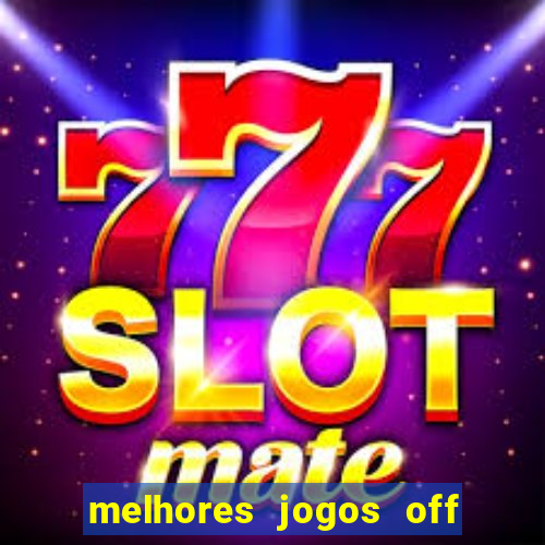 melhores jogos off line android