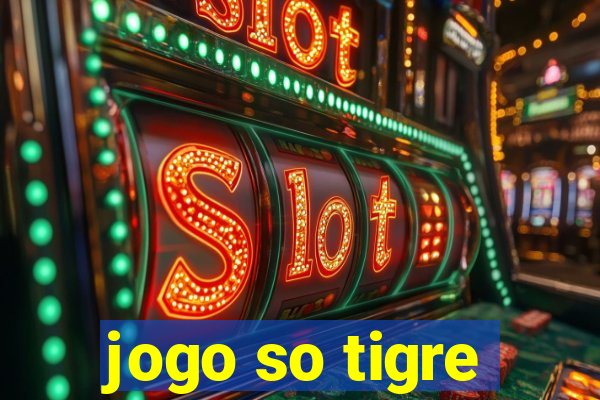 jogo so tigre