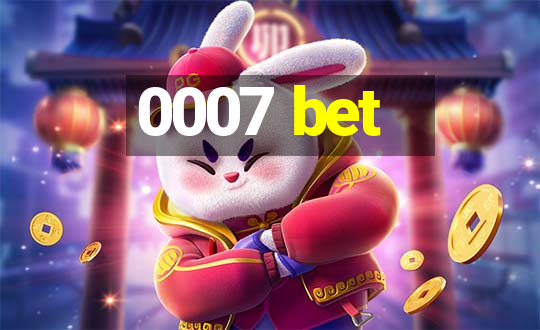 0007 bet