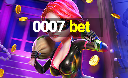 0007 bet