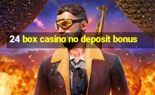 24 box casino no deposit bonus