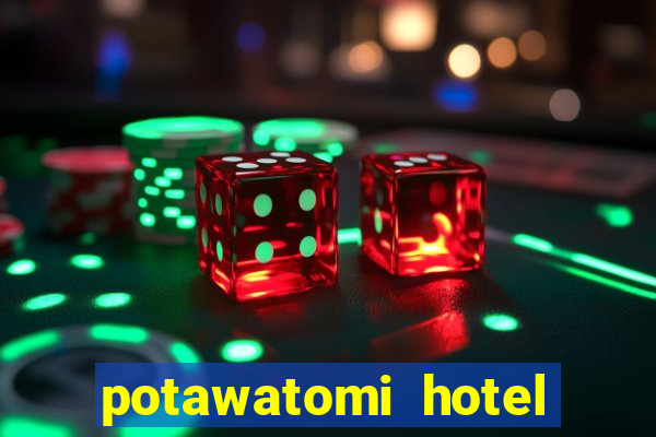 potawatomi hotel and casino