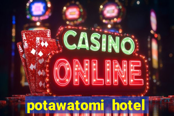 potawatomi hotel and casino