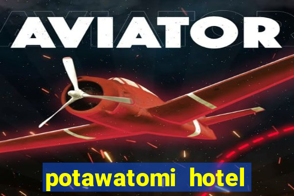 potawatomi hotel and casino