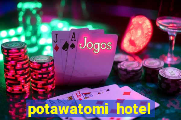 potawatomi hotel and casino