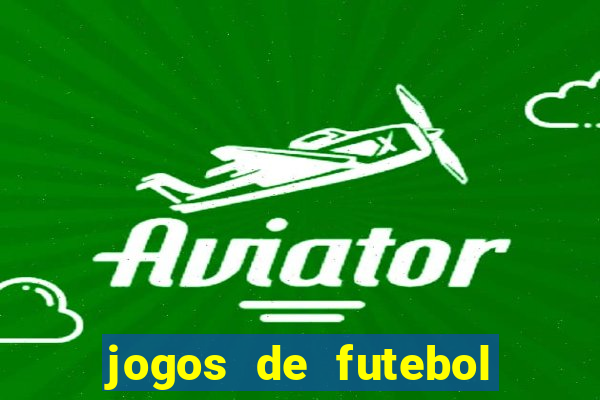 jogos de futebol hoje para apostar