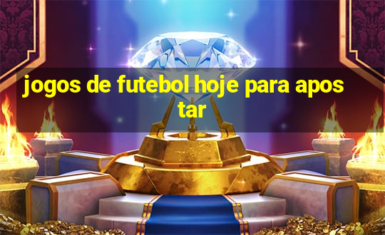 jogos de futebol hoje para apostar