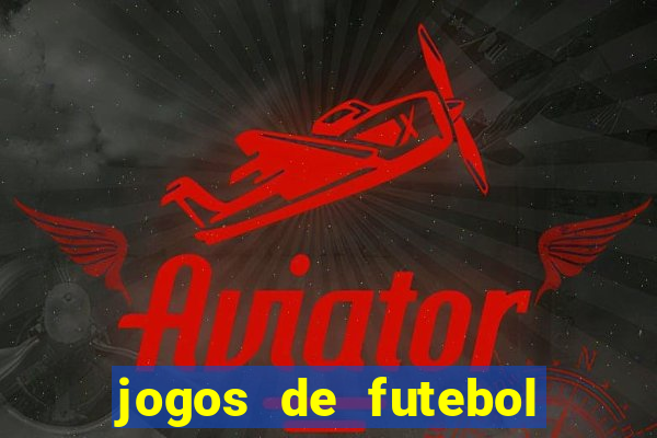 jogos de futebol hoje para apostar