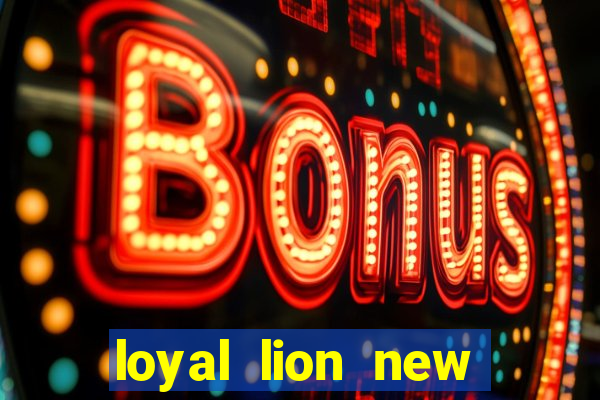 loyal lion new slot release