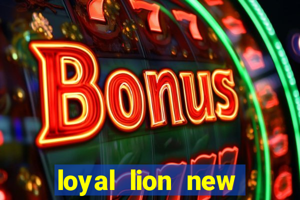 loyal lion new slot release