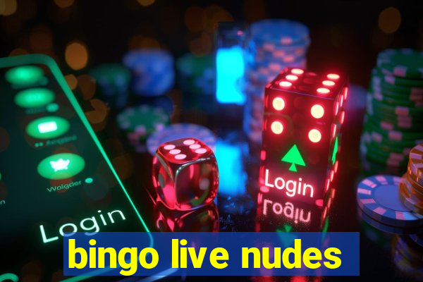 bingo live nudes