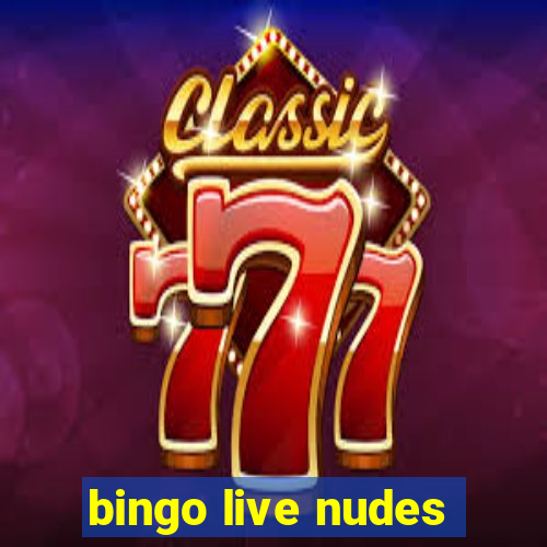 bingo live nudes